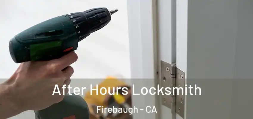  After Hours Locksmith Firebaugh - CA