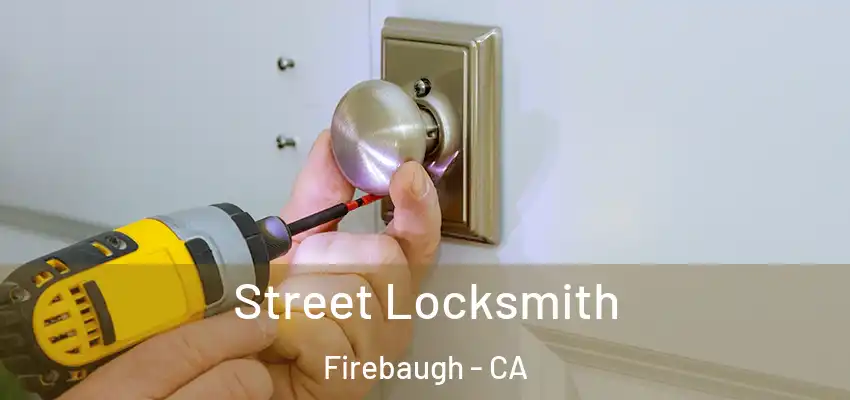  Street Locksmith Firebaugh - CA